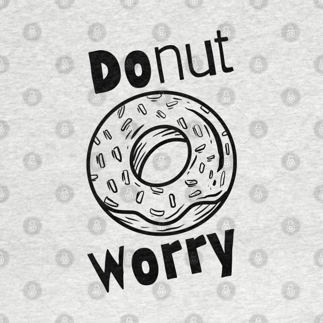 Donut worry funny design by PositiveMindTee